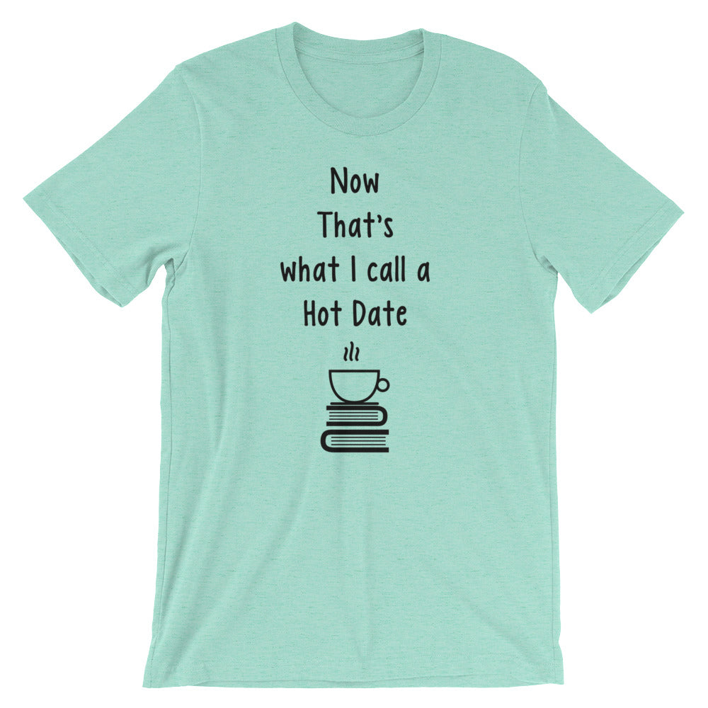 NOW THIS IS WHAT I CALL A HOT DATE Short-Sleeve Unisex T-Shirt
