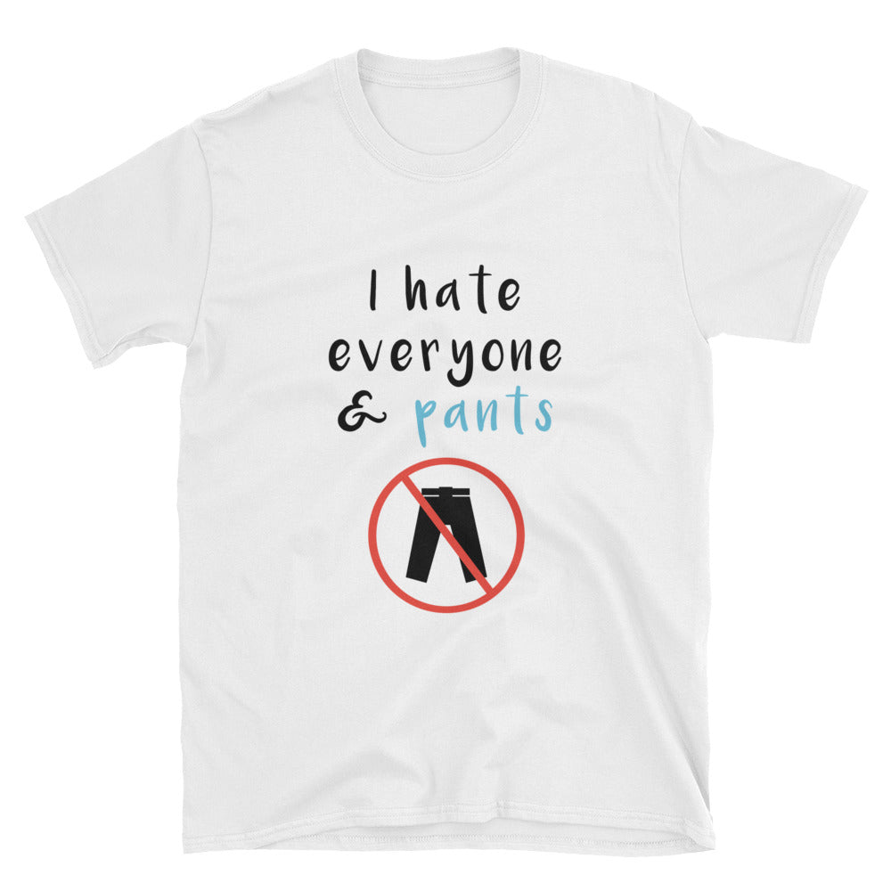 "I Hate Everyone And Pants" Short-Sleeve Unisex T-Shirt (White)