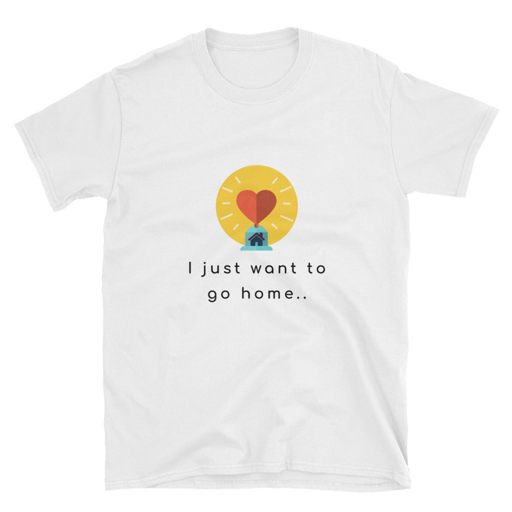 "I Just Wanna Go Home" Short-Sleeve Unisex T-Shirt (White)