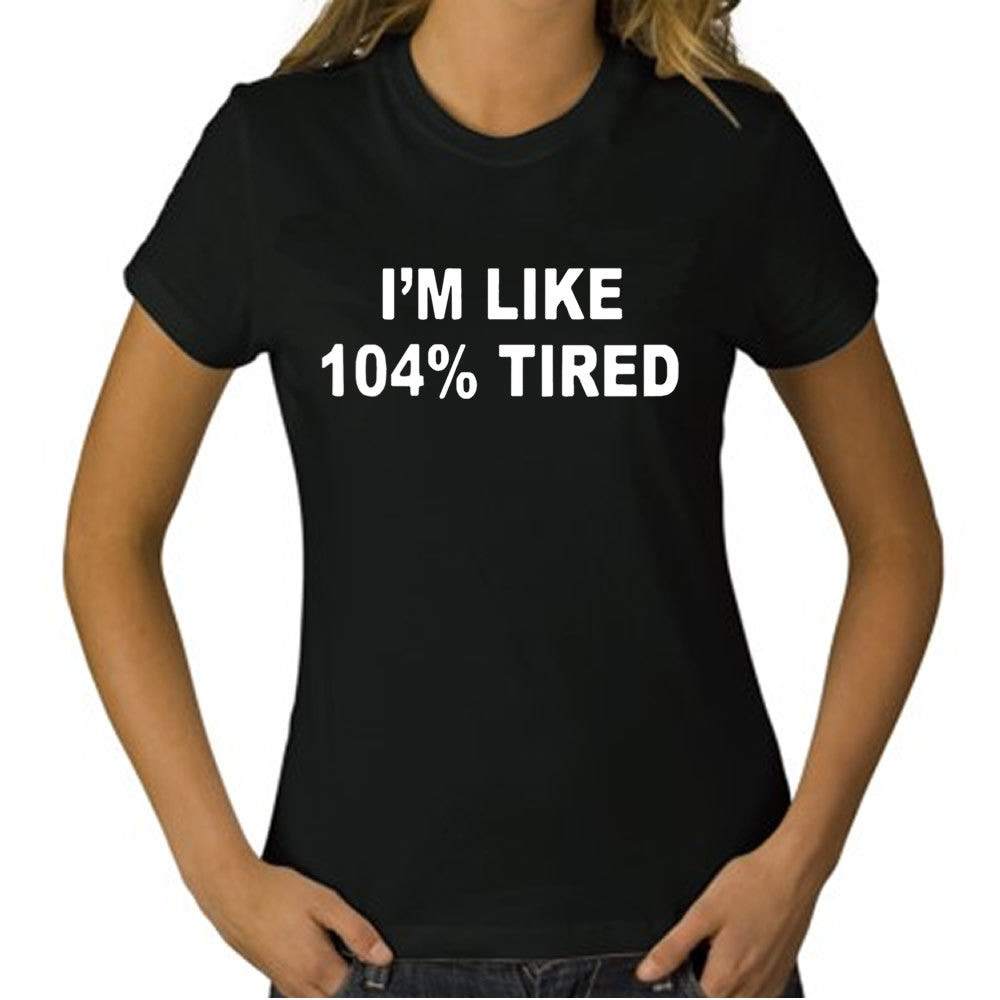 I'm Like 104% Tired