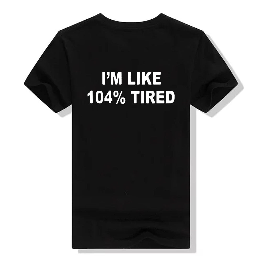 I'm Like 104% Tired