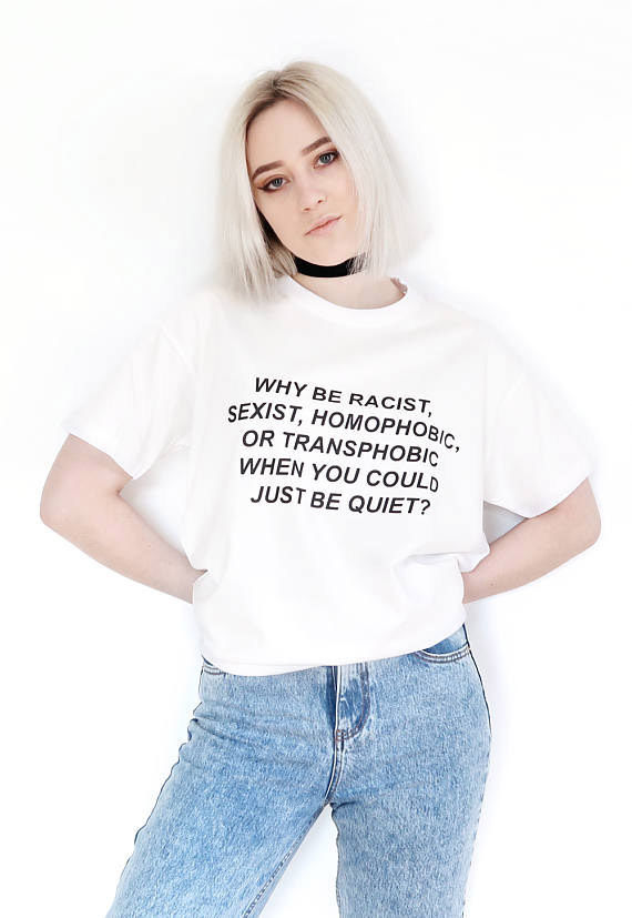 Why Be Racist Sexist Homophobic Transphobic When You Could Just Be Quiet Women Cotton T-Shirt