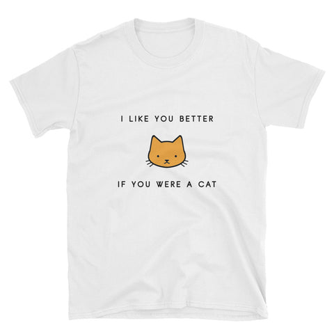 "If You Were A Cat" Short-Sleeve Unisex T-Shirt (White)