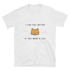 "If You Were A Cat" Short-Sleeve Unisex T-Shirt (White)