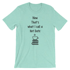 NOW THIS IS WHAT I CALL A HOT DATE Short-Sleeve Unisex T-Shirt