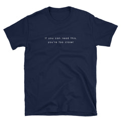 "You're Too Close" Short-Sleeve Unisex T-Shirt (Black/Navy)