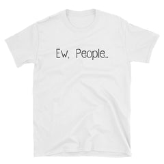 Ew, People... Unisex T-Shirt