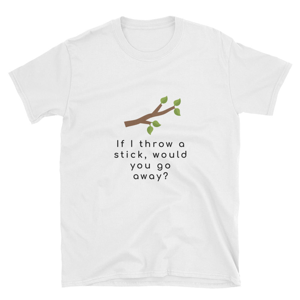 "If I Throw A Stick" Short-Sleeve Unisex T-Shirt (White)