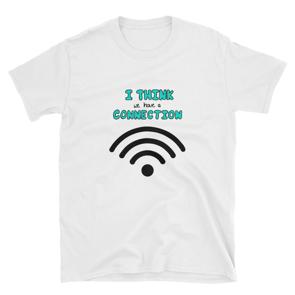 "I Think We Have A Connection" Short-Sleeve Unisex T-Shirt
