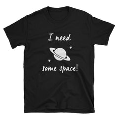 "I Need Some Space" Short-Sleeve Unisex T-Shirt (Black)
