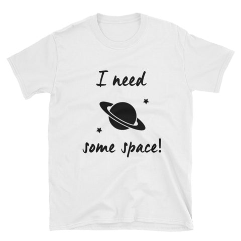 I Need Some Space Short-Sleeve Unisex T-Shirt - White