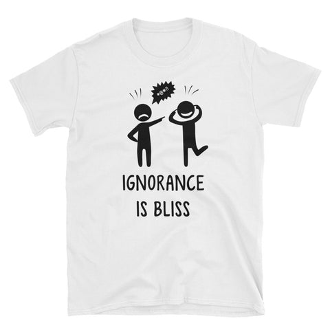 "Ignorance Is Bliss" Short-Sleeve Unisex T-Shirt