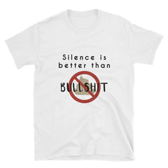 "Silence Is Better Than Bullshit" Short-Sleeve Unisex T-Shirt (White)