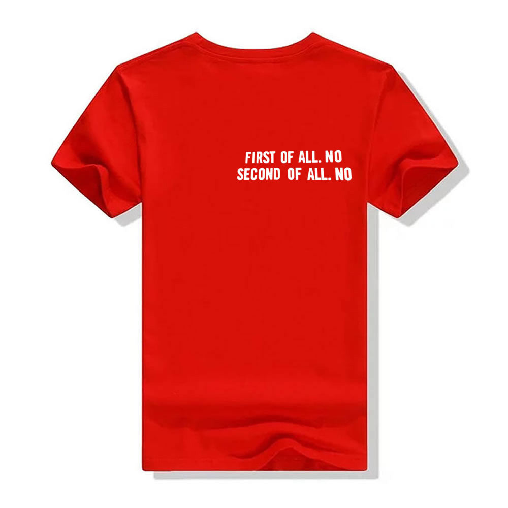 First Of All No / Second Of All No T-Shirt