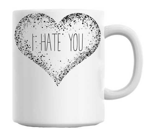 I Hate You Mug