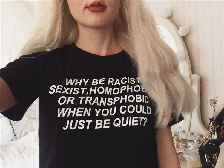Why be Racist Tshirt