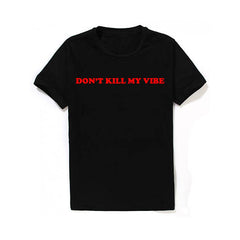 Don't Kill My Vibe T-Shirt