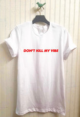 Don't Kill My Vibe T-Shirt