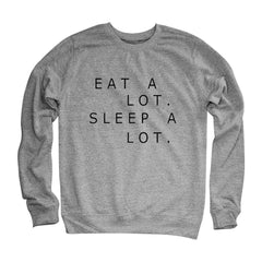 Eat A Lot Sleep A Lot Women Sweatshirts