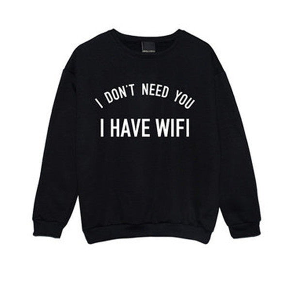 I Don't Need You I Have Wi-Fi Sweatshirt