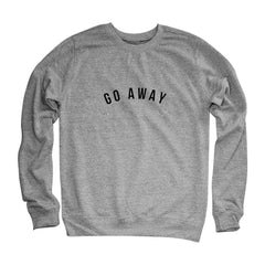 Go Away Sweatshirts